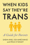 When Kids Say They're Trans (A Guide for Parents) by Lisa Marchiano, Stella O'Malley, Sasha Ayad, 9781634312486