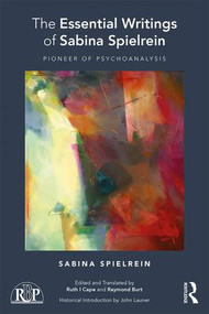 The Essential Writings of Sabina Spielrein (Pioneer of Psychoanalysis) by Sabina Spielrein, Ruth I. Cape, Raymond Burt, 9781138601406