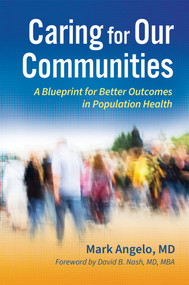 Caring for Our Communities: A Blueprint for Better Outcomes in Population Health by Mark Angelo, 9781640554269