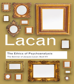 The Ethics of Psychoanalysis (The Seminar of Jacques Lacan: Book VII) by Jacques Lacan, 9780415423618
