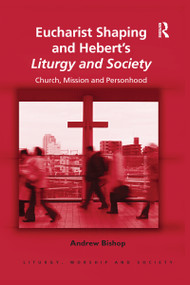 Eucharist Shaping and Hebert's Liturgy and Society (Church, Mission and Personhood) - 9780367596866 by Andrew Bishop, 9780367596866