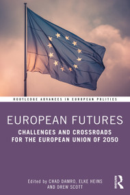 European Futures (Challenges and Crossroads for the European Union of 2050) - 9780367444433 by Chad Damro, Elke Heins, Drew Scott, 9780367444433