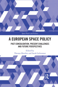 A European Space Policy (Past Consolidation, Present Challenges and Future Perspectives) by Thomas Hoerber, Sarah Lieberman, 9780367729394