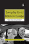 Everyday Lived Islam in Europe by Nathal M. Dessing, Nadia Jeldtoft, Linda Woodhead, 9781138270015