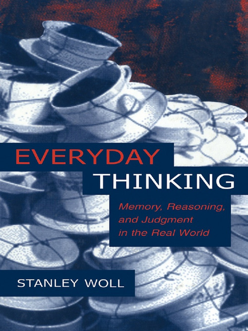 Everyday Thinking (Memory, Reasoning, and Judgment in the Real World) by Stanley Woll, 9780415647632