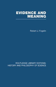 Evidence and Meaning (Studies in Analytic Philosophy) by Robert J Fogelin, 9780415848572