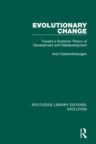 Evolutionary Change (Toward a Systemic Theory of Development and Maldevelopment) - 9780367266363 by Aron Katsenelinboigen, 9780367266363
