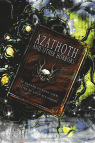 Azathoth and Other Horrors (The Collected Nightmare Lyrics by Edward Pickman Derby) by Leigh Blackmore, 9781922856449
