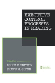 Executive Control Processes in Reading by B. K. Britton, S. M. Glynn, 9780898598834