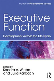 Executive Function (Development Across the Life Span) by Sandra A. Wiebe, Julia Karbach, 9781138655553