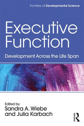 Executive Function (Development Across the Life Span) by Sandra A. Wiebe, Julia Karbach, 9781138655553
