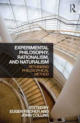Experimental Philosophy, Rationalism, and Naturalism (Rethinking Philosophical Method) by Eugen Fischer, John Collins, 9781138887282