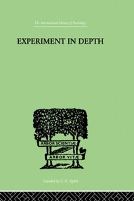 Experiment In Depth (A STUDY OF THE WORK OF JUNG, ELIOT AND TOYNBEE) by P W Martin, 9780415864282