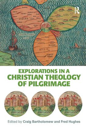 Explorations in a Christian Theology of Pilgrimage by Craig Bartholomew, Fred Hughes, 9780754608561