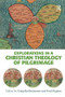 Explorations in a Christian Theology of Pilgrimage by Craig Bartholomew, Fred Hughes, 9780754608561