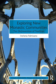 Exploring New Monastic Communities (The (Re)invention of Tradition) - 9780367879532 by Stefania Palmisano, 9780367879532