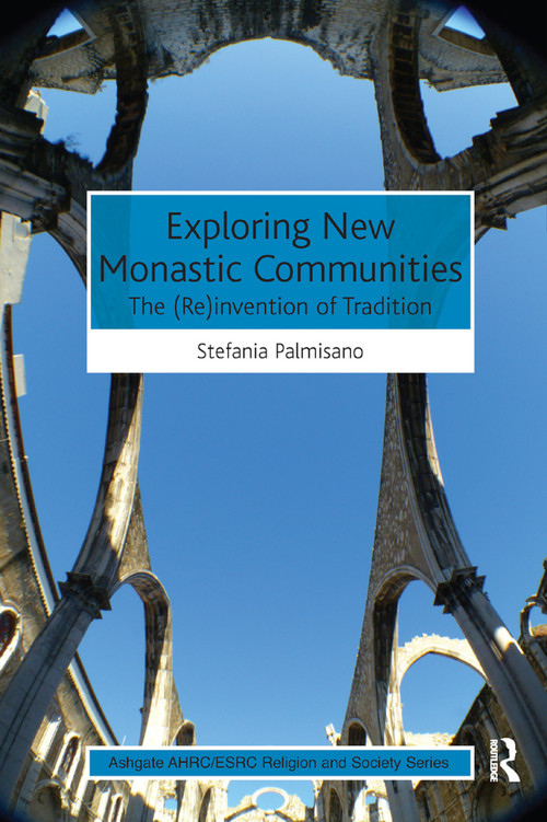 Exploring New Monastic Communities (The (Re)invention of Tradition) - 9780367879532 by Stefania Palmisano, 9780367879532
