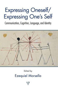 Expressing Oneself / Expressing One's Self (Communication, Cognition, Language, and Identity) by Ezequiel Morsella, 9781138969438