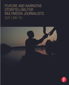 Feature and Narrative Storytelling for Multimedia Journalists by Duy Linh Tu, 9780415729086