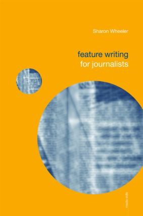 Feature Writing for Journalists by Sharon Wheeler, 9780415336352