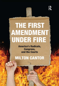 First Amendment Under Fire (America's Radicals, Congress, and the Courts) by Milton Cantor, 9780367736507
