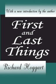 First and Last Things by Richard Hoggart, 9780765809391