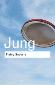 Flying Saucers (A Modern Myth of Things Seen in the Sky) by C.G. Jung, 9780415278379