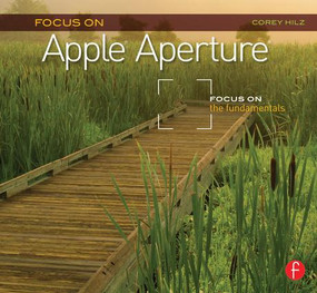 Focus On Apple Aperture (Focus on the Fundamentals (Focus On Series)) - 9780240815138 by Corey Hilz, 9780240815138