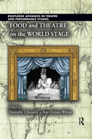 Food and Theatre on the World Stage by Dorothy Chansky, Ann Folino White, 9780367738099