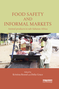Food Safety and Informal Markets (Animal Products in Sub-Saharan Africa) by Kristina Roesel, Delia Grace, 9780367739584