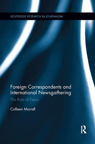 Foreign Correspondents and International Newsgathering (The Role of Fixers) by Colleen Murrell, 9781138548428