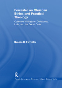 Forrester on Christian Ethics and Practical Theology (Collected Writings on Christianity, India, and the Social Order) - 9781138376250 by Duncan B. Forrester, 9781138376250