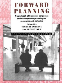 Forward Planning (A Handbook of Business, Corporate and Development Planning for Museums and Galleries) by Timothy Ambrose, Sue Runyard, 9780415070263