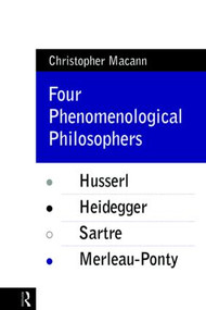 Four Phenomenological Philosophers (Husserl, Heidegger, Sartre, Merleau-Ponty) - 9780415073547 by Christopher Macann, 9780415073547