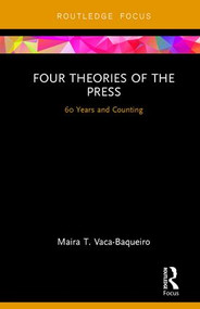 Four Theories of the Press (60 Years and Counting) by Maira T. Vaca-Baqueiro, 9781138064188