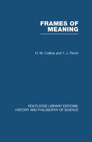 Frames of Meaning (The Social Construction of Extraordinary Science) by HM Collins, TJ Pinch, 9780415847797