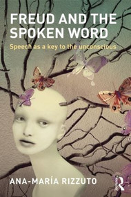 Freud and the Spoken Word (Speech as a key to the unconscious) by Ana-Maria Rizzuto, 9781138858114