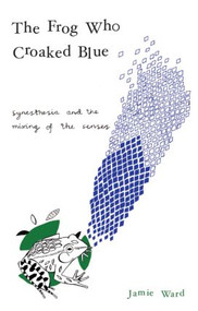 The Frog Who Croaked Blue (Synesthesia and the Mixing of the Senses) by Jamie Ward, 9780415430142