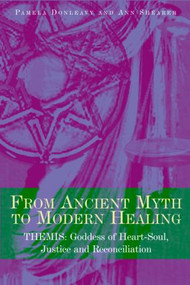 From Ancient Myth to Modern Healing (Themis: Goddess of Heart-Soul, Justice and Reconciliation) - 9780415448055 by Pamela Donleavy, Ann Shearer, 9780415448055