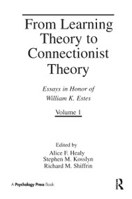 From Learning Theory to Connectionist Theory by Alice F. Healy, Stephen M. Kosslyn, Richard M. Shiffrin, 9780805810981