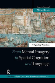 From Mental Imagery to Spatial Cognition and Language (Essays in Honour of Michel Denis) by Valérie Gyselinck, Francesca Pazzaglia, 9781138107724