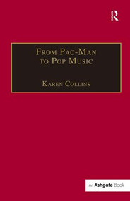 From Pac-Man to Pop Music (Interactive Audio in Games and New Media) by Karen Collins, 9780754662112