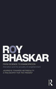 From Science to Emancipation (Alienation and the Actuality of Enlightenment) by Roy Bhaskar, 9780415696609