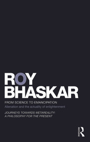 From Science to Emancipation (Alienation and the Actuality of Enlightenment) by Roy Bhaskar, 9780415696609