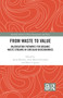 From Waste to Value (Valorisation Pathways for Organic Waste Streams in Circular Bioeconomies) by Antje Klitkou, Arne Martin Fevolden, Marco Capasso, 9780367730772