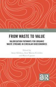 From Waste to Value (Valorisation Pathways for Organic Waste Streams in Circular Bioeconomies) by Antje Klitkou, Arne Martin Fevolden, Marco Capasso, 9780367730772