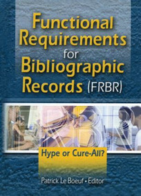Functional Requirements for Bibliographic Records (FRBR) (Hype or Cure-All) - 9780789027993 by Patrick Le Boeuf, 9780789027993