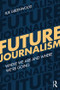 Future Journalism (Where We Are and Where We're Going) by Sue Greenwood, 9781138678729