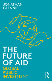 The Future of Aid (Global Public Investment) by Jonathan Glennie, 9780367404970