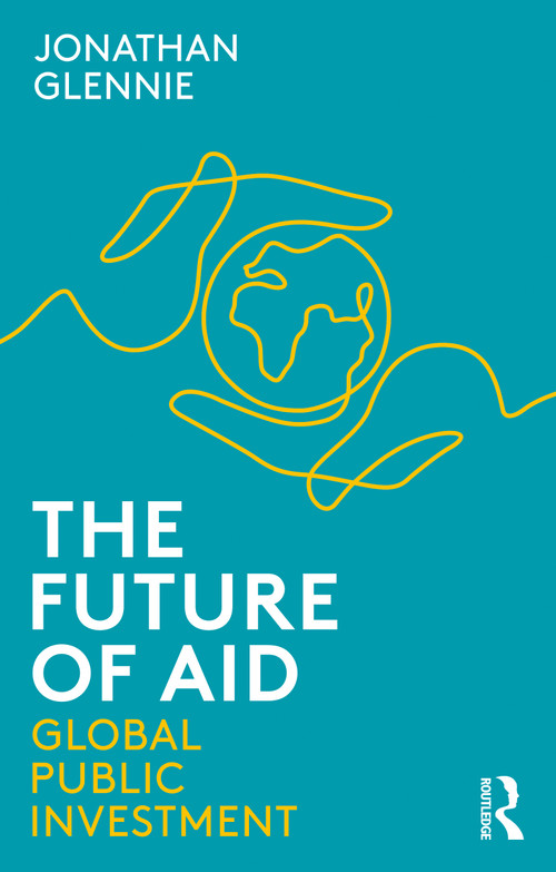 The Future of Aid (Global Public Investment) by Jonathan Glennie, 9780367404970